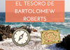 El Tesoro de Bartolomew Roberts